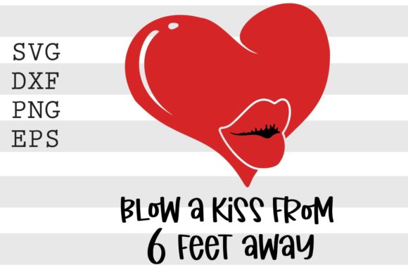 Blow a Kiss from 6 Feet Away SVG
