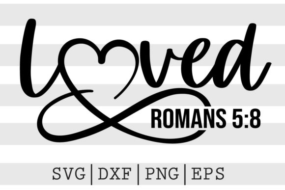 Loved Romans 5 8 SVG