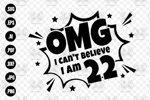 OMG. Not Believe I Am 22 Svg