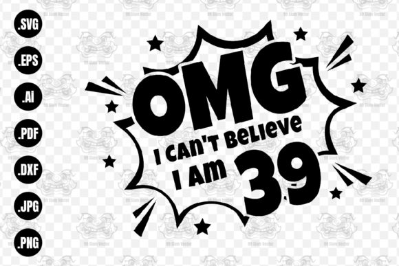 OMG. Not Believe I Am 39 Svg